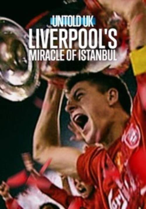 Untold UK: Liverpool's Miracle of Istanbul - ลิเวอร์พูลและคืนปาฏิหาริย์ในอิสตันบูล (ซับไทย) (Stream X)